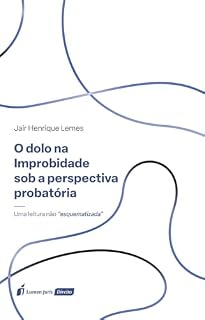 Livro O dolo na improbidade sob a perspectiva probatória : uma leitura não “esquematizada”