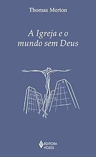 Livro A Igreja e o mundo sem Deus (Série Clássicos da Espiritualidade)