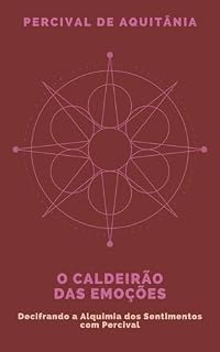 Livro O Caldeirão das Emoções: Decifrando a Alquimia dos Sentimentos com Percival (Laboratório Alquímico de Percival)