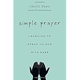 Simple Prayer: Learning to Speak to God with Ease