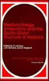 Medium-Energy Antiprotons and the Quark-Gluon Structure of Hadrons, , 0306440873