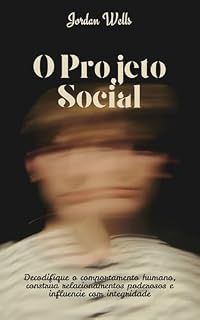 Livro O Projeto Social: Decodifique o comportamento humano, construa relacionamentos poderosos e influencie com integridade (A Série Psychology Blueprint Livro 4)