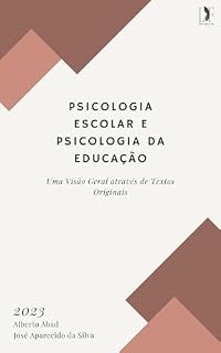 Livro PSICOLOGIA ESCOLAR E PSICOLOGIA DA EDUCAÇÃO: Uma Visão Geral através de Textos Originais