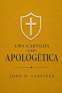 Livro Uma cartilha sobre apologética (Cartilhas de teologia reformada Livro 1)