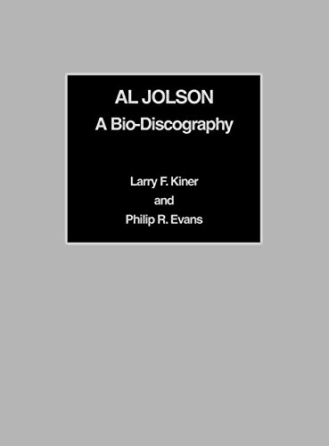Al Jolson: A Bio-Discography by Larry F. Kiner, Philip R. Evans