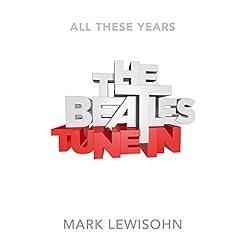 All These Years : The Beatles, Volume 1 – Tune in - Les Beatles, Paul McCartney, John Lennon, RIngo Starr, George Harrison