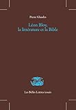 Léon Bloy, la littérature et la Bible (Les Belles Lettres / essais t. 20) (French Edition) by 
