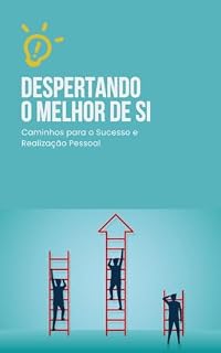 Livro Despertando o Melhor de Si: Caminhos para o Sucesso e Realização Pessoal