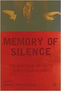 Memory Of Silence The Guatemalan Truth Commission Report D Rothenberg 9780230340244 Amazon