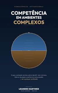 Livro Competência em Ambientes Complexos: O que a aviação ensina sobre decidir com clareza, liderar equipes e performar sob pressão — em qualquer profissão