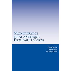 Monitoratge fetal antepart: Control del benestar fetal. Esquemes i casos (Catalan Edition)