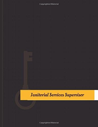 Janitorial Services Supervisor Work Log: Work Journal, Work Diary, Log - 131 pages, 8.5 x 11 inches (Key Work Logs/Work Log) Paperback – 19 Oct. 2017