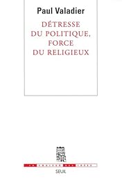 Détresse du politique, force du religieux