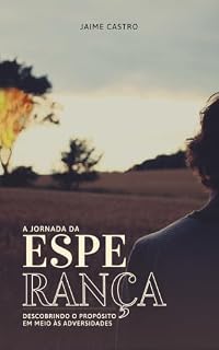 Livro A Jornada da Esperança: Descobrindo o Propósito em Meio às Adversidades