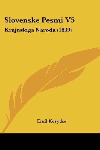 Slovenske Pesmi V5: Krajnskiga Naroda (1839) (Russian Edition)