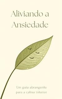 Livro Aliviando a Ansiedade: Um guia abrangente para a calma interior