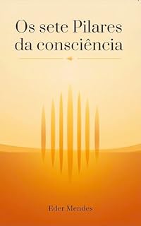 Livro OS sete Pilares Da Consciência : Os Caminhos da Evolução Espiritual, do Amor Universal e da Consciência Divina