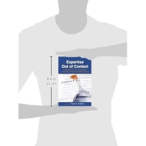 Expertise Out of Context: Proceedings of the Sixth International Conference on Naturalistic Decision Making (Expertise: Research and Applications Seri