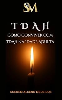Livro Como Conviver com TDAH na Idade Adulta: Estratégias e Dicas Práticas para Gerenciar os Desafios do dia a dia