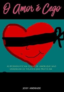 Livro O Amor é Cego: As pessoas ficam cegas de amor e não enxergam as tolices que praticam