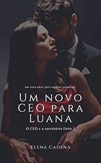 Livro O CEO E A SECRETÁRIA LIVRO 2: Um novo CEO para Luana
