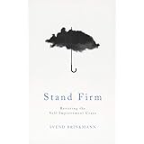 Stand Firm: Resisting the Self-Improvement Craze