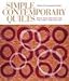 Simple Contemporary Quilts: Bold New Designs for the First-Time Quilter by 