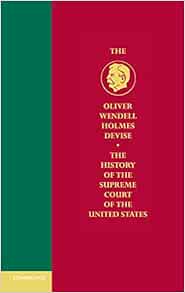 The History Of The Supreme Court Of The United States Volume 9 The Judiciary And Responsible Government 1910 1921 Oliver Wendell Holmes Devise History Of The Supreme Court Of The United States Bickel