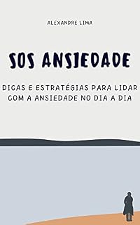 Livro SOS Ansiedade: Dicas e Estratégias para Lidar com a Ansiedade no Dia a Dia