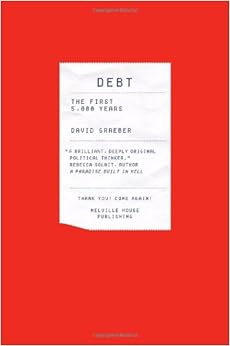 Debt: The First 5,000 Years, by David Graeber Debt: The First 5,000 Years, by David Graeber