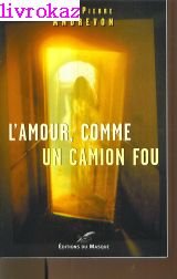 L' amour, comme un camion fou