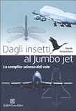 Image de Dagli insetti al Jumbo Jet. La semplice scienza del volo