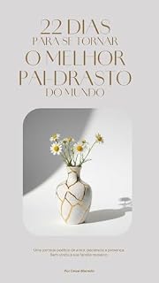 Livro 22 dias para se tornar o melhor Pai-drasto do mundo: Uma jornada poética de amor, paciência e presença. Bem-vindo à sua familia mosaico.