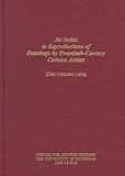 An Index to Reproductions of Paintings by Twentieth-Century Chinese Artists, Laing, Ellen J., 0892641266
