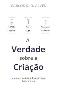 Livro A Verdade Sobre a Criação: Uma introdução à cosmovisão criacionista