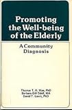 Promoting the Well-Being of the Elderly : A Community Diagnosis, Wan, Thomas T. and Odell, Barbara G., 0917724399