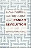 Class, Politics, and Ideology in the Iranian Revolution, Moaddel, Mansoor, 0231078676
