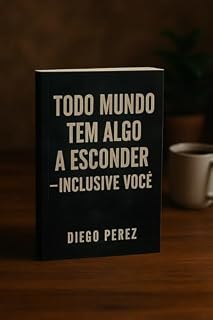 Livro Todo mundo tem algo a esconder. Inclusive você.: Contos de suspense psicológico e segredos perturbadores.