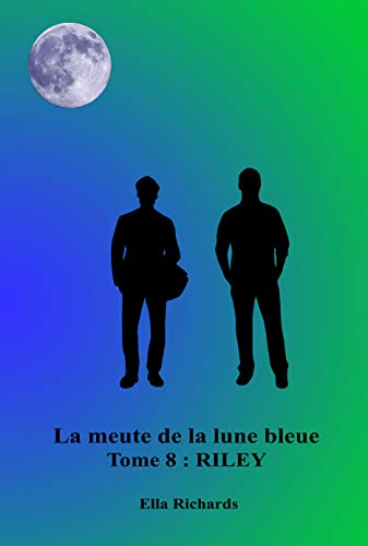 Riley La Meute De La Lune Bleue T 8 French Edition Kindle