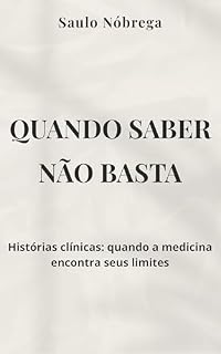 Livro Quando saber não basta : Histórias clínicas: quando a medicina encontra seus limites