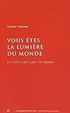 Vous Étés la Lumiere du Monde. Lettre a Mes Amis en Prison by