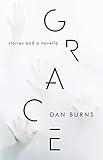 Dan Burns, "Grace: Stories and a Novella" (Chicago Arts Press, 2019)