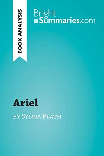Ariel by Sylvia Plath (Book Analysis): Detailed Summary, Analysis and Reading Guide (BrightSummaries.com) Kindle Edition
