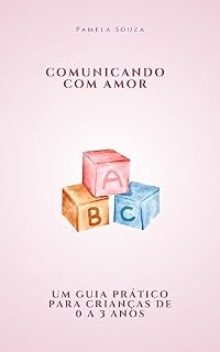 Livro Comunicando com amor: Um guia prático para pais de crianças de 0 a 3 anos