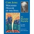 Carl Jung: Wounded Healer of the Soul: An Illustrated Biography