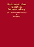 Economics of the Pacific Coast Petroleum Industry, Bain, Joe S., 0313215049