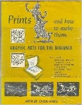 Prints and How to Make Them: Graphic Arts for the Beginner Prints and How to Make Them: Graphic Arts for the Beginner