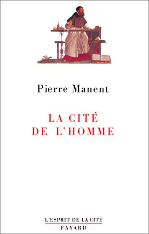 La cité de l'homme (L'Esprit de la cité) (French Edition) by Pierre Manent (Paperback)