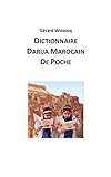 Dictionnaire Darija Marocain de Poche: Arabe Dialectal Marocain - Cours Approfondi de Darija (Vivez le Maroc, Parlez Darija !) (Volume 4) (French Edition) by