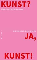Kunst? Ja; Kunst!: Die Sehnsucht der Bilder (German Edition)